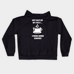 GET OUT OF MY WAY I NEED MORE COFFEE (2) Kids Hoodie